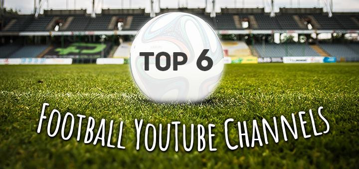 Top 6 Football Youtube Channels To Subscribe To 