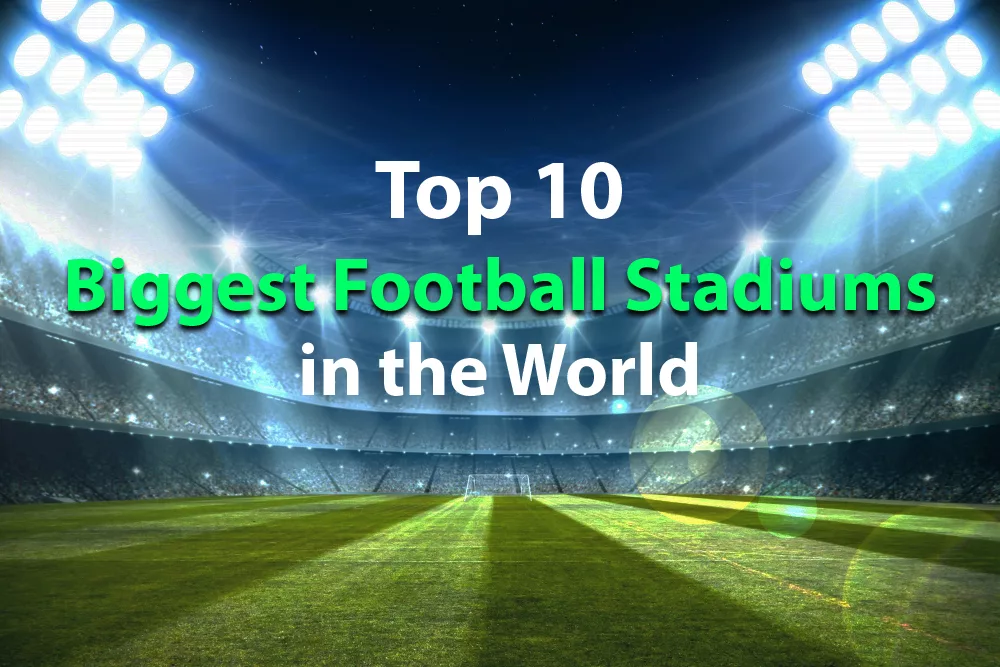 Top 10 Biggest Football Stadiums In The World